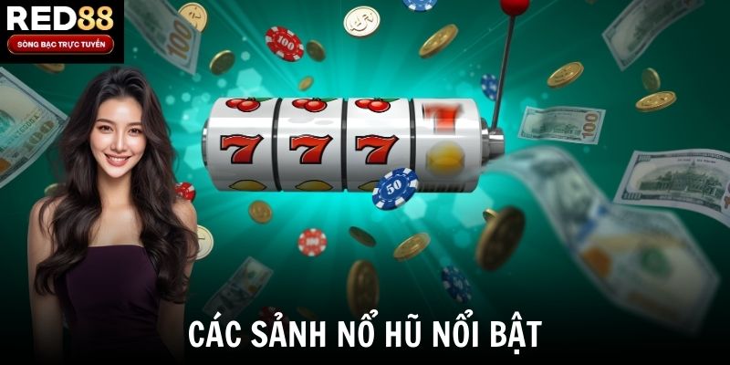 Các sảnh nổ hũ nổi bật
