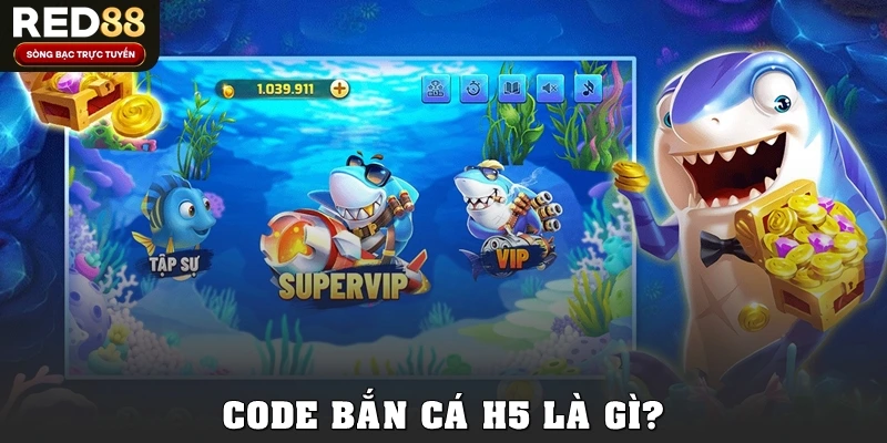 Code bắn cá H5 là gì?
