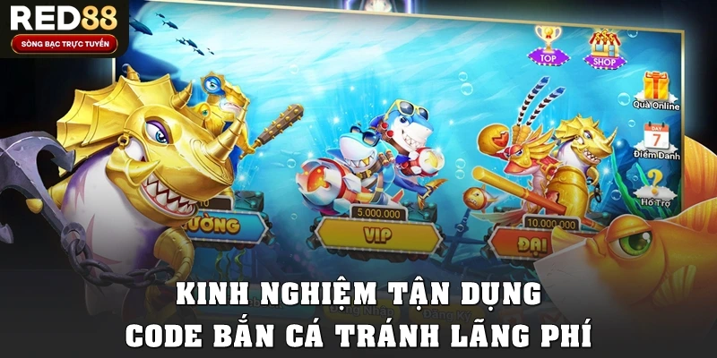 Kinh nghiệm tận dụng code bắn cá tránh lãng phí