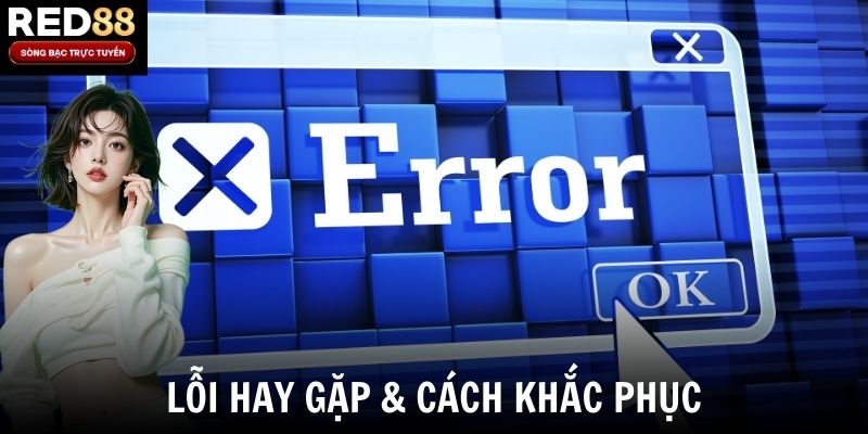 Lỗi hay gặp & Cách khắc phục