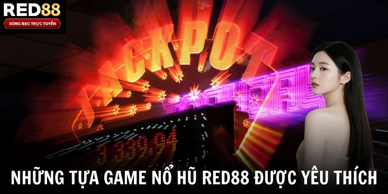 Những tựa game nổ hũ Red88 được yêu thích