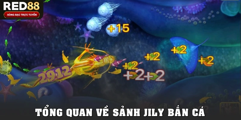 Tổng quan về sảnh Jily bắn cá